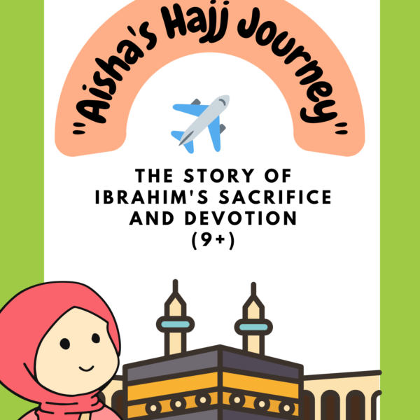 “Aisha’s Hajj Journey” New Story Hajj 2024: Ibrahim’s Sacrifice and Devotion”