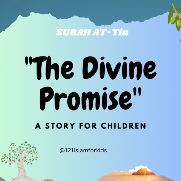 “The Divine Promise:-A Tale of Surah At-Tin”