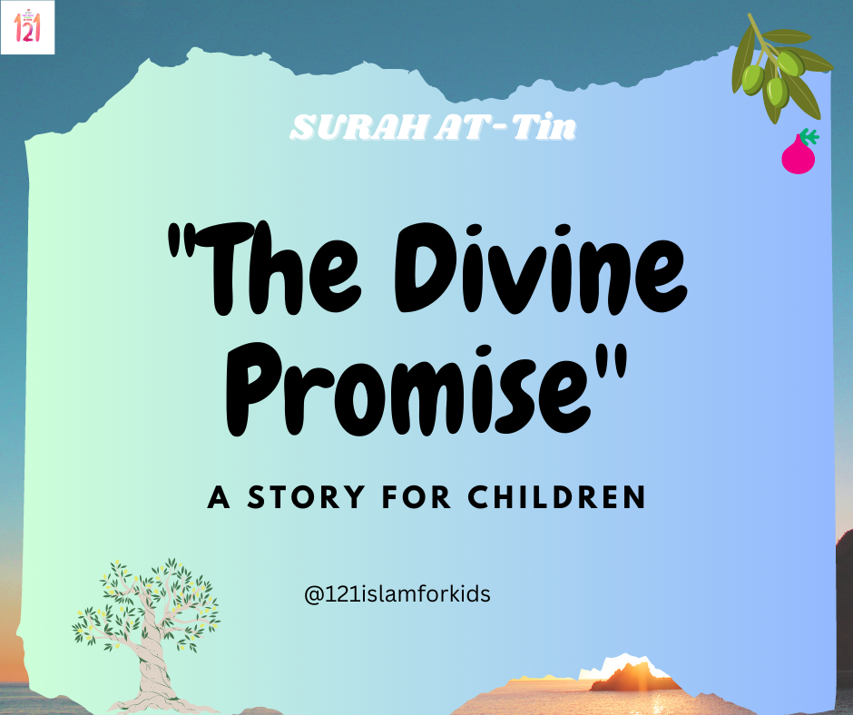 “The Divine Promise:-A Tale of Surah At-Tin”
