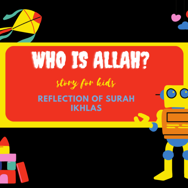 New Short story for kids “Who is Allah”? Surah ‘Al-Ikhlas’