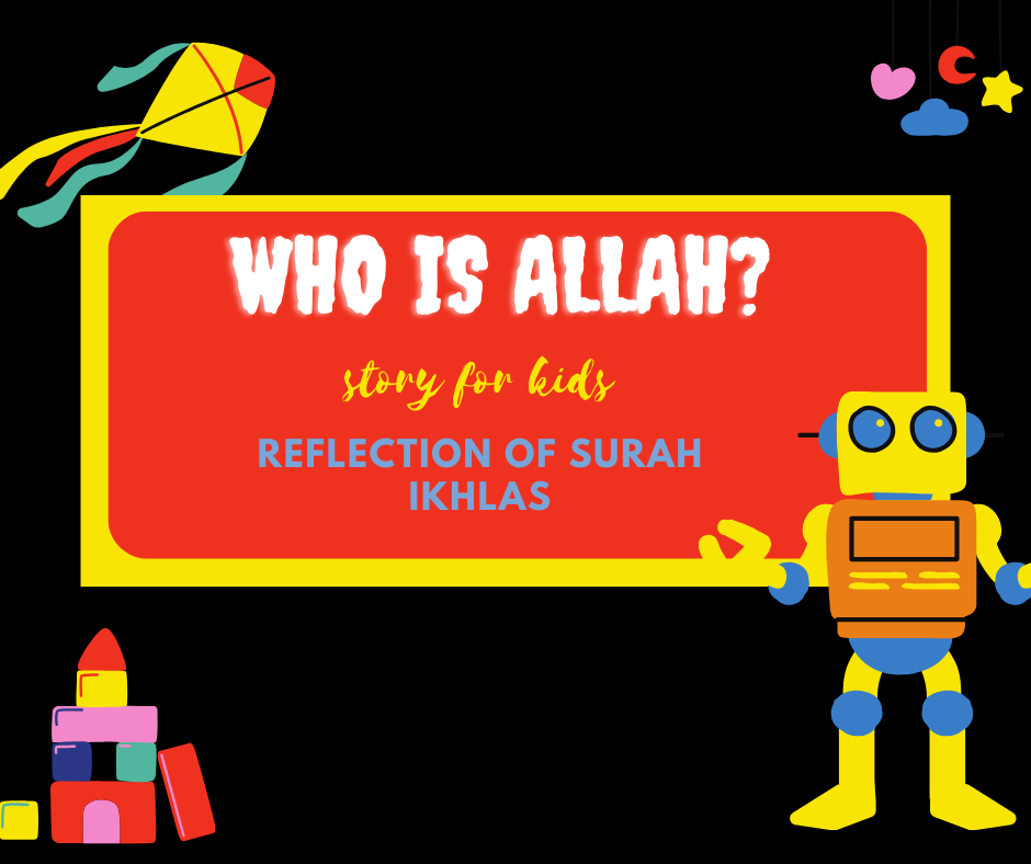 New Short story for kids “Who is Allah”? Surah ‘Al-Ikhlas’