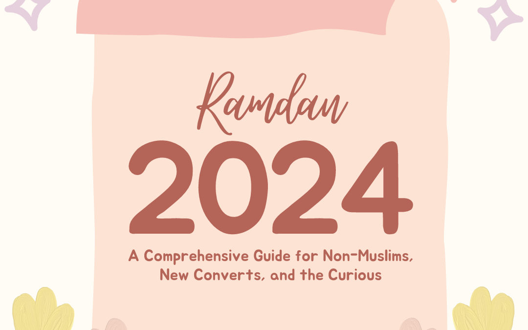 Demystifying Ramdan 2024: A Comprehensive Guide for Non-Muslims, New Converts, and the Curious