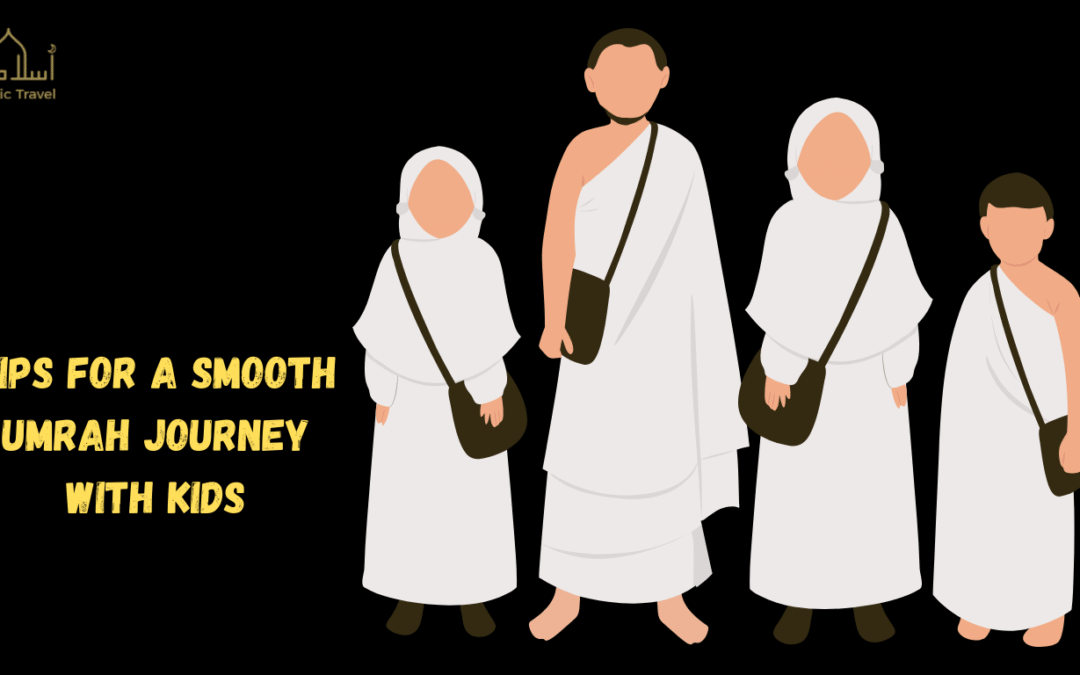 Tips for a Smooth Umrah Journey with Kids