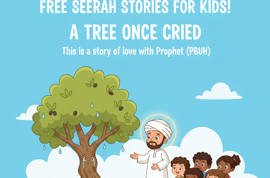 Did You Know a Tree Once Cried? Learn About the Prophet’s Love – Free Seerah Story for Kids