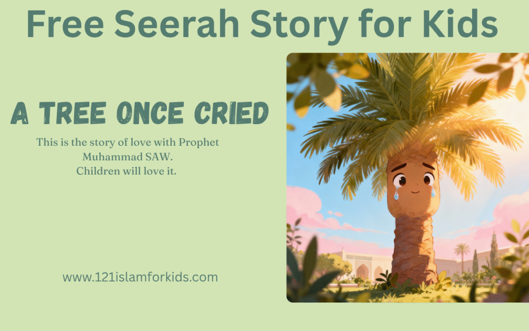 Did You Know a Tree Once Cried? Learn About the Prophet’s Love – Free Seerah Story for Kids
