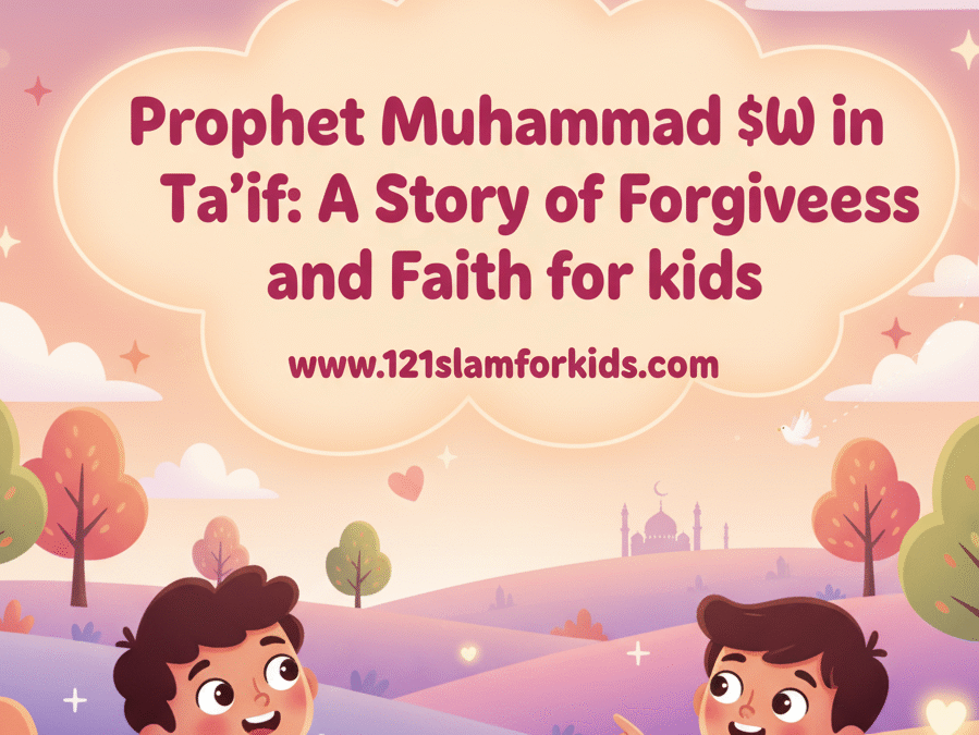 Prophet Muhammad ﷺ in Ta’if: A Story of Forgiveness and Faith
