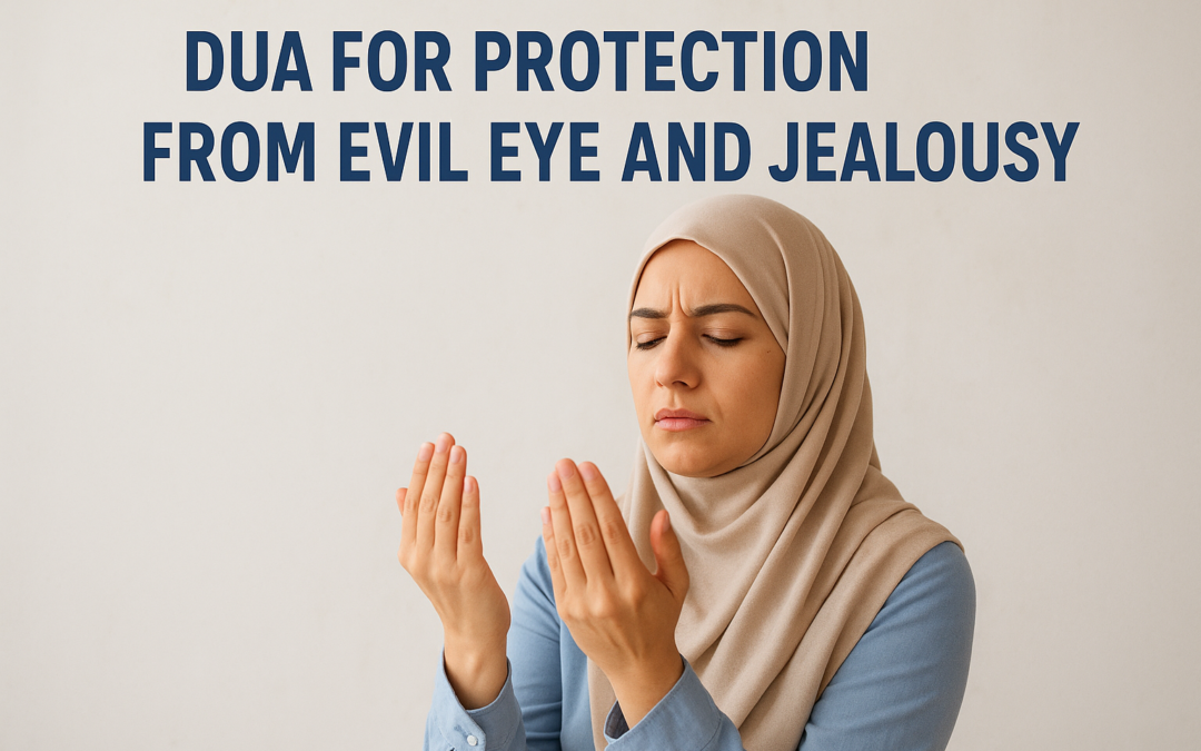 Dua for Protection from Evil Eye and Jealousy